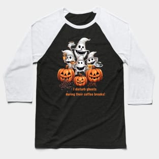 I Disturb Ghosts During Their Coffee Breaks! Halloween Coffee Lovers Gift Baseball T-Shirt